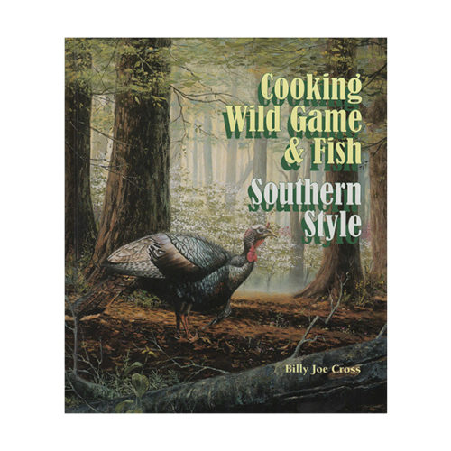 Cooking Wild Game and Fish Southern Style - Billy Jo Cross